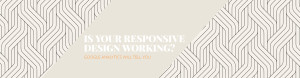 Is your responsive design working?